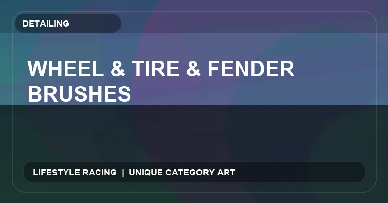 Wheel & Tire & Fender Brushes